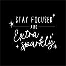 Vinyl Wall Art Decal - Stay Focused And Extra Sparkly - 10" x 13" - Modern Inspirational Positive Quote Sticker Star Icons For Home Office Bedroom Living Room Decor 1