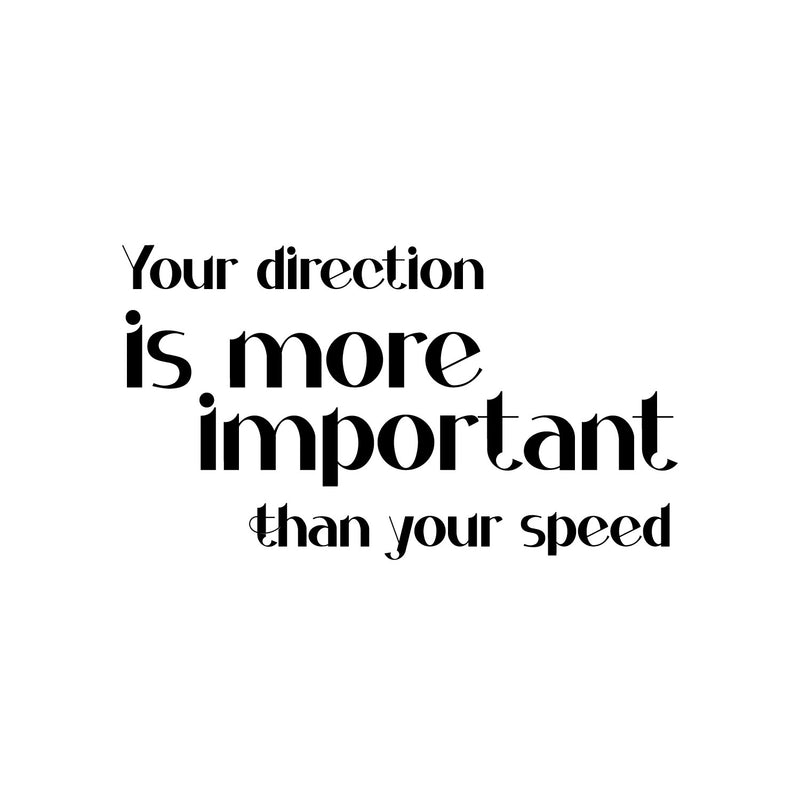 Vinyl Wall Art Decal - Your Direction Is More Important Than Your Speed - Motivational Goals Quote Sticker For Home Office School Classroom Bedroom Living Room Decor 1