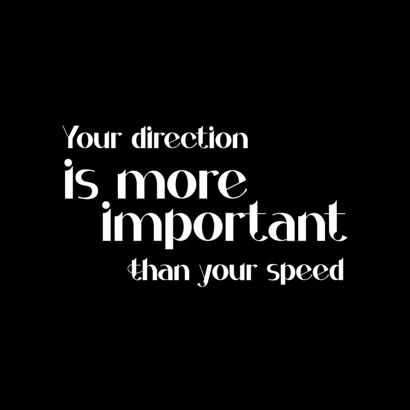 Vinyl Wall Art Decal - Your Direction Is More Important Than Your Speed - 8" x 14" - Motivational Goals Quote Sticker For Home Office School Classroom Bedroom Living Room Decor 1