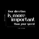Vinyl Wall Art Decal - Your Direction Is More Important Than Your Speed - 8" x 14" - Motivational Goals Quote Sticker For Home Office School Classroom Bedroom Living Room Decor 4