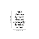 Vinyl Wall Art Decal - The Distance Between Dreams And Reality Is Called Action - 25" x 17.5" - Modern Motivational Goals Quote Sticker For Home Work Office Bedroom Living Room School Classroom Decor 4