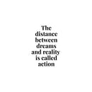 Vinyl Wall Art Decal - The Distance Between Dream And Reality Is Called Action - - Inspirational Self Love Quote Sticker For Home Office Bedroom Living Room Decor 1