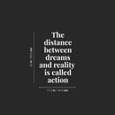 Vinyl Wall Art Decal - The Distance Between Dreams And Reality Is Called Action - 25" x 17.5" - Modern Motivational Goals Quote Sticker For Home Work Office Bedroom Living Room School Classroom Decor 4