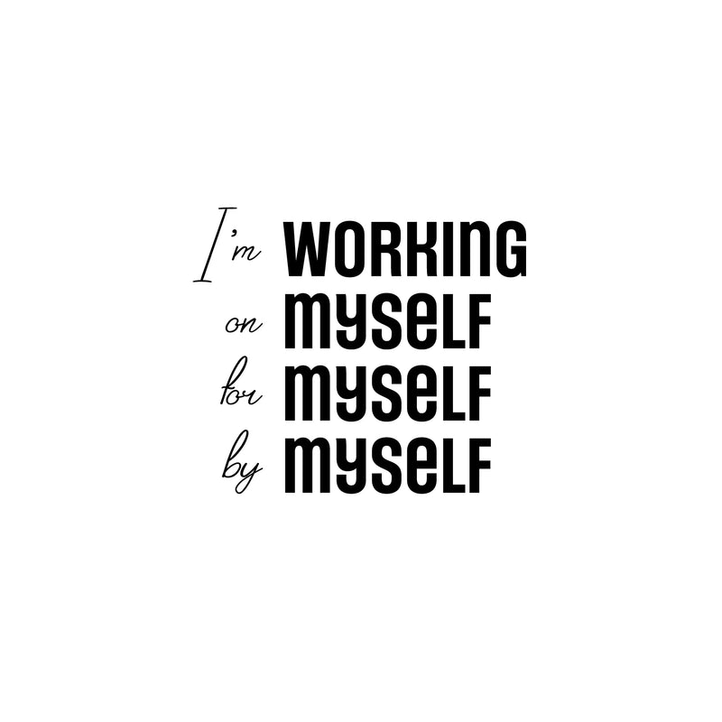 Vinyl Wall Art Decal - I'm Working On Myself For Myself By Myself - 20" x 23" - Motivational Self Love Quote Sticker For Home Office Therapy Bedroom Living Room Decor 1