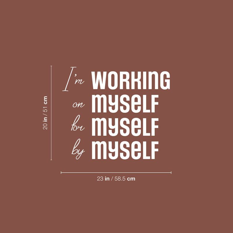 Vinyl Wall Art Decal - I'm Working On Myself For Myself By Myself - 20" x 23" - Motivational Self Love Quote Sticker For Home Office Therapy Bedroom Living Room Decor 4