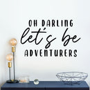 Vinyl Wall Art Decal - Oh Darling Let's Be Adventurers - 8.5" x 14" - Modern Inspirational Lovely Positive Quote Sticker For Bedroom Kids Room Nursery Daycare Kindergarten Classroom Decor 1