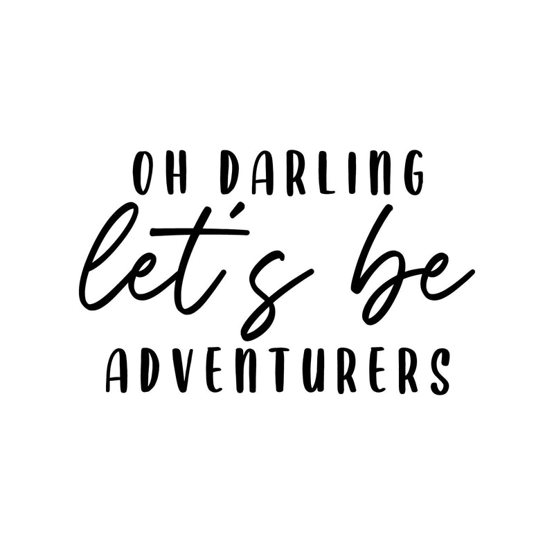 Vinyl Wall Art Decal - Oh Darling Let's Be Adventurers - 8.5" x 14" - Modern Inspirational Lovely Positive Quote Sticker For Bedroom Kids Room Nursery Daycare Kindergarten Classroom Decor 3