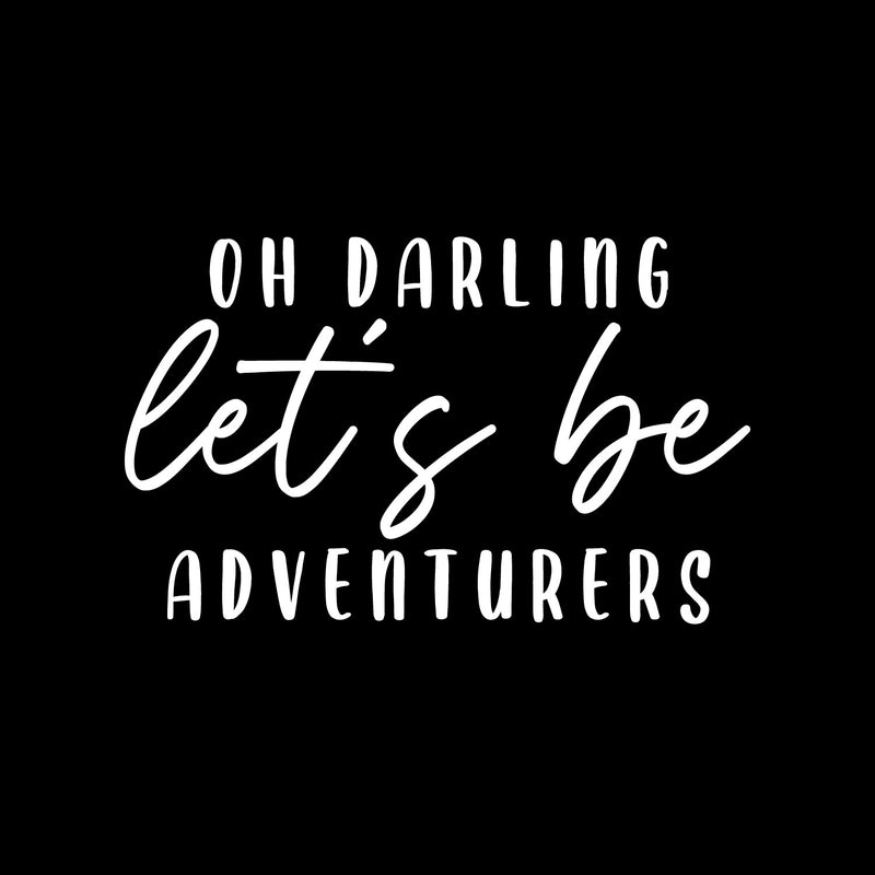 Vinyl Wall Art Decal - Oh Darling Let's Be Adventurers - 8.5" x 14" - Modern Inspirational Lovely Positive Quote Sticker For Bedroom Kids Room Nursery Daycare Kindergarten Classroom Decor 1