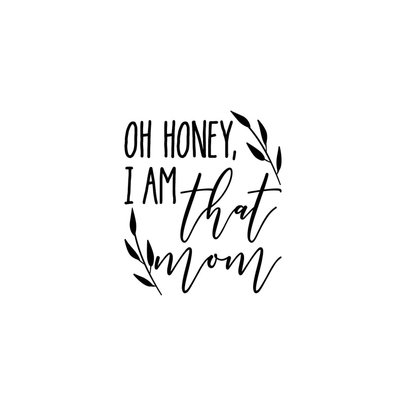 Vinyl Wall Art Decal - Oh Honey I Am That Mom - 20" x 17" - Modern Inspiring Fun Lovely Moms Quote Sticker For Home Bedroom Family Room Kids Nursery Playroom Playground Decor 1