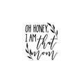 Vinyl Wall Art Decal - Oh Honey I Am That Mom - Modern Inspiring Fun Lovely Moms Quote Sticker For Home Bedroom Family Room Kids Nursery Playroom Playground Decor 1