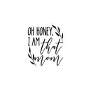 Vinyl Wall Art Decal - Oh Honey I Am That Mom - 20" x 17" - Modern Inspiring Fun Lovely Moms Quote Sticker For Home Bedroom Family Room Kids Nursery Playroom Playground Decor 1