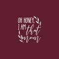 Vinyl Wall Art Decal - Oh Honey I Am That Mom - 20" x 17" - Modern Inspiring Fun Lovely Moms Quote Sticker For Home Bedroom Family Room Kids Nursery Playroom Playground Decor 1