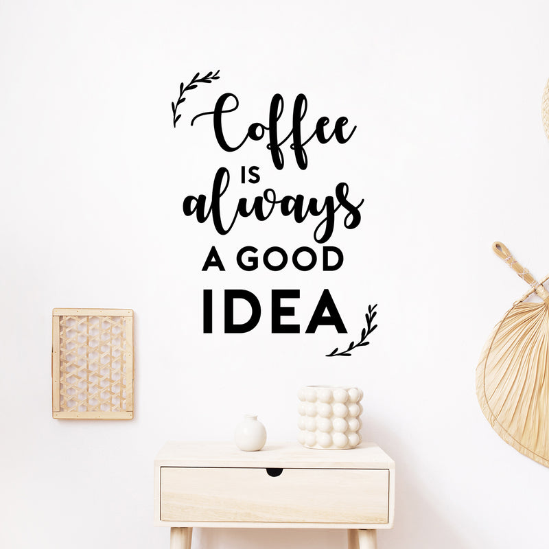 Vinyl Wall Art Decal - Coffee is Always A Good Idea - 19. Modern Inspiring Fun Lovely Caffeine Lovers Quote Sticker For Home Kitchen Office Coffee Shop Restaurant Storefront Decor 2