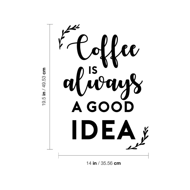 Vinyl Wall Art Decal - Coffee is Always A Good Idea - 19. Modern Inspiring Fun Lovely Caffeine Lovers Quote Sticker For Home Kitchen Office Coffee Shop Restaurant Storefront Decor 3