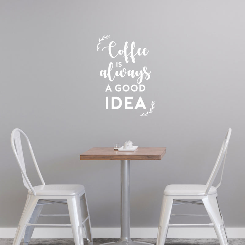 Vinyl Wall Art Decal - Coffee is Always A Good Idea - 19. Modern Inspiring Fun Lovely Caffeine Lovers Quote Sticker For Home Kitchen Office Coffee Shop Restaurant Storefront Decor 5