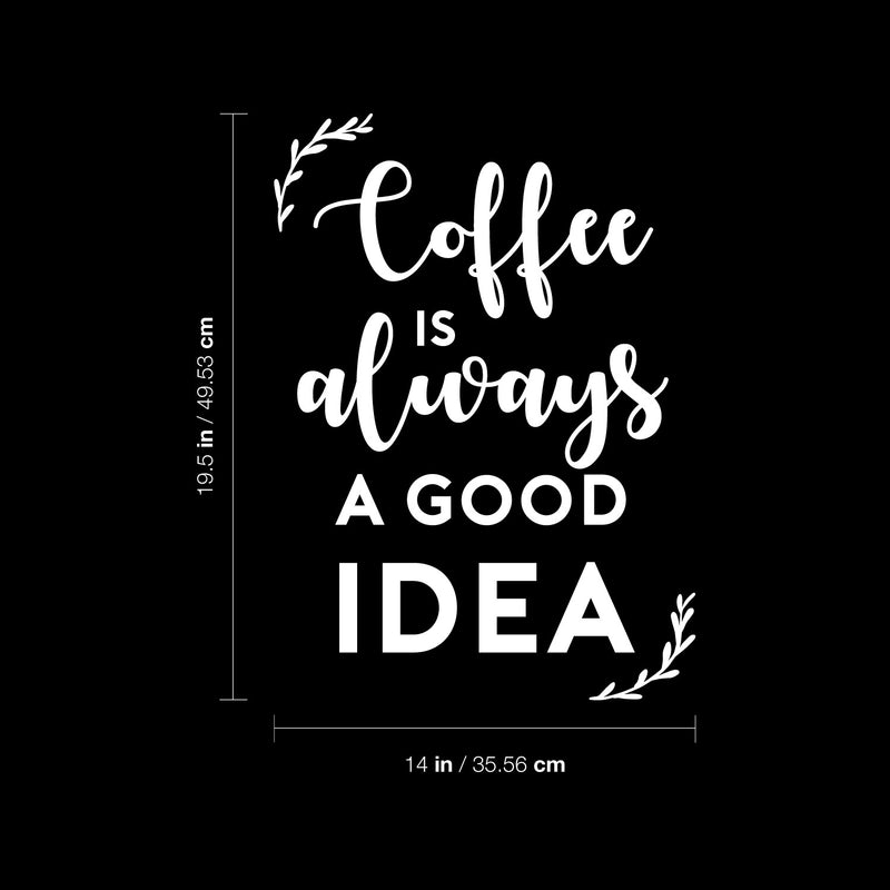 Vinyl Wall Art Decal - Coffee is Always A Good Idea - 19.5" x 14" - Modern Inspiring Fun Lovely Caffeine Lovers Quote Sticker For Home Kitchen Office Coffee Shop Restaurant Storefront Decor 4