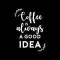 Vinyl Wall Art Decal - Coffee is Always A Good Idea - 19.5" x 14" - Modern Inspiring Fun Lovely Caffeine Lovers Quote Sticker For Home Kitchen Office Coffee Shop Restaurant Storefront Decor 1