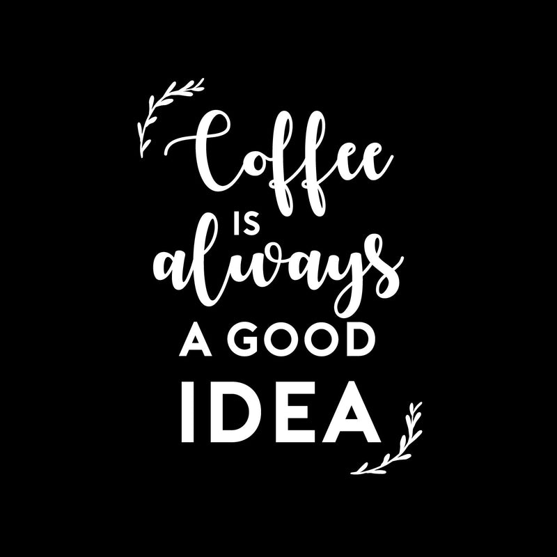 Vinyl Wall Art Decal - Coffee is Always A Good Idea - 19.5" x 14" - Modern Inspiring Fun Lovely Caffeine Lovers Quote Sticker For Home Kitchen Office Coffee Shop Restaurant Storefront Decor 1