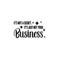 Vinyl Wall Art Decal - It's Not A Secret It's Just Not Your Business - Trendy Funny Sarcastic Adult Joke Quote Sticker For Home Living Room Office Coffee Shop Storefront Decor 1