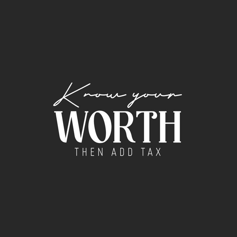 Vinyl Wall Art Decal - Know Your Worth Then Add Tax - 14" x 25" - Trendy Funny Inspirational Sarcastic Adult Joke Quote Sticker For Home Living Room Office Coffee Shop Storefront Decor 1