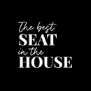 Vinyl Wall Art Decal - The Best Seat In The House - 9.5" x 11" - Trendy Motivational Silly Joke Design Quote Sticker For Home Bedroom Closet Mirror Bathroom Decor 1