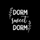 Vinyl Wall Art Decal - Dorm Sweet Dorm - 11" x 10" - Trendy Fun Lovely Inspiring Quote Sticker For Home Bedroom Closet Family Living Room Decor 1