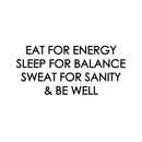 Vinyl Wall Art Decal - Eat For Energy Sleep For Balance - 7" x 16" - Trendy Motivational Positive Quote Sticker For Office Home Workout Room Gym Center Fitness Lifestyle Decor 1