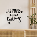 Vinyl Wall Art Decal - Home Is Not A Place It's A Feeling - Home Decor Inspirational Household Living Room Bedroom Workplace Indoor Outdoor Stencil Adhesives Design 2