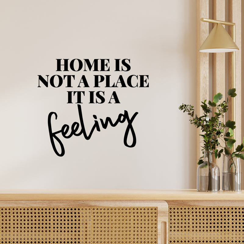 Vinyl Wall Art Decal - Home Is Not A Place It's A Feeling - Home Decor Inspirational Household Living Room Bedroom Workplace Indoor Outdoor Stencil Adhesives Design 2