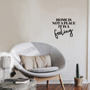 Vinyl Wall Art Decal - Home Is Not A Place Its A Feeling - 10.5" x 12" - Trendy Lovely Inspiring Positive Quote Sticker For Home Bedroom Family Living Room Playroom Kindergarten Decor 3