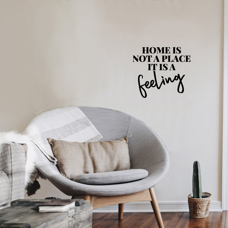 Vinyl Wall Art Decal - Home Is Not A Place It's A Feeling - Home Decor Inspirational Household Living Room Bedroom Workplace Indoor Outdoor Stencil Adhesives Design 3