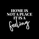 Vinyl Wall Art Decal - Home Is Not A Place Its A Feeling - 10.5" x 12" - Trendy Lovely Inspiring Positive Quote Sticker For Home Bedroom Family Living Room Playroom Kindergarten Decor 1
