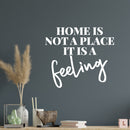 Vinyl Wall Art Decal - Home Is Not A Place Its A Feeling - 10.5" x 12" - Trendy Lovely Inspiring Positive Quote Sticker For Home Bedroom Family Living Room Playroom Kindergarten Decor 2