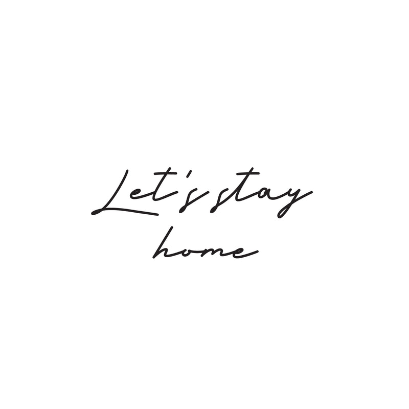 Vinyl Wall Art Decal - Let's Stay Home - 12.5" x 30" - Trendy Lovely Inspiring Positive Quote Sticker For Home Bedroom Family Living Room Playroom Kindergarten Decor 1