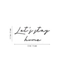 Vinyl Wall Art Decal - Let's Stay Home - 12.5" x 30" - Trendy Lovely Inspiring Positive Quote Sticker For Home Bedroom Family Living Room Playroom Kindergarten Decor 4