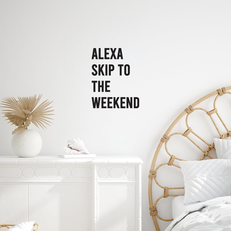 Vinyl Wall Art Decal - Alexa Skip To The Weekend - 20" x 16" - Trendy Funny Sarcastic Adult Joke Quote Sticker For Home Office Bedroom Closet Mirror Decor 2