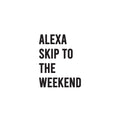 Vinyl Wall Art Decal - Alexa Skip To The Weekend - Trendy Funny Sarcastic Adult Joke Quote Sticker For Home Office Bedroom Closet Mirror Decor 1