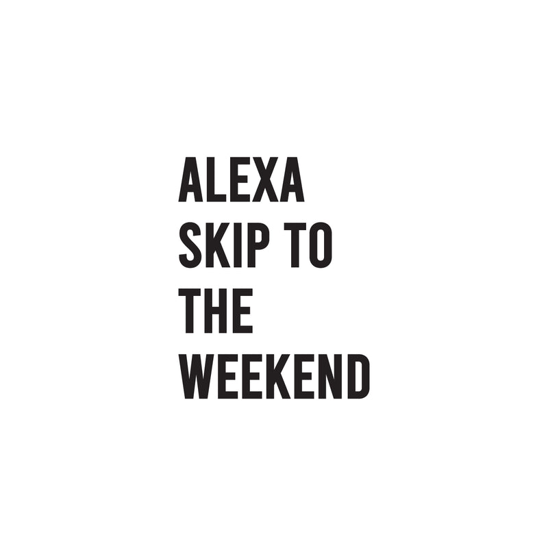 Vinyl Wall Art Decal - Alexa Skip To The Weekend - 20" x 16" - Trendy Funny Sarcastic Adult Joke Quote Sticker For Home Office Bedroom Closet Mirror Decor 1