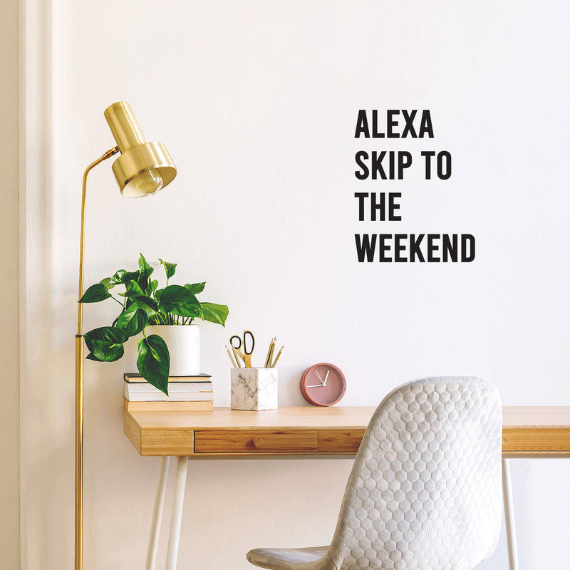 Vinyl Wall Art Decal - Alexa Skip To The Weekend - Trendy Funny Sarcastic Adult Joke Quote Sticker For Home Office Bedroom Closet Mirror Decor 3