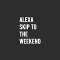 Vinyl Wall Art Decal - Alexa Skip To The Weekend - 20" x 16" - Trendy Funny Sarcastic Adult Joke Quote Sticker For Home Office Bedroom Closet Mirror Decor 1