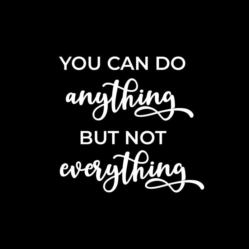 Vinyl Wall Art Decal - You Can Do Anything But Not Everything - 13" x 12" - Modern Motivational Goals Quote Sticker For Home Work Office Bedroom Living Room School Classroom Decor 1