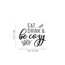 Vinyl Wall Art Decal - Eat Drink And Be Cozy - Modern Funny Food Lovers Quote Sticker For Home Living Family Dining Room Kitchen Coffee Shop Restaurant Storefront Deco 4