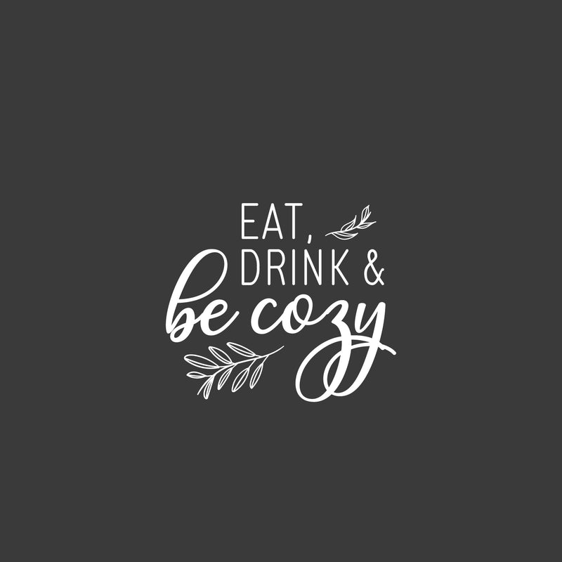 Vinyl Wall Art Decal - Eat Drink And Be Cozy - 20" x 23" - Modern Funny Food Lovers Quote Sticker For Home Living Family Dining Room Kitchen Coffee Shop Restaurant Storefront Deco 1