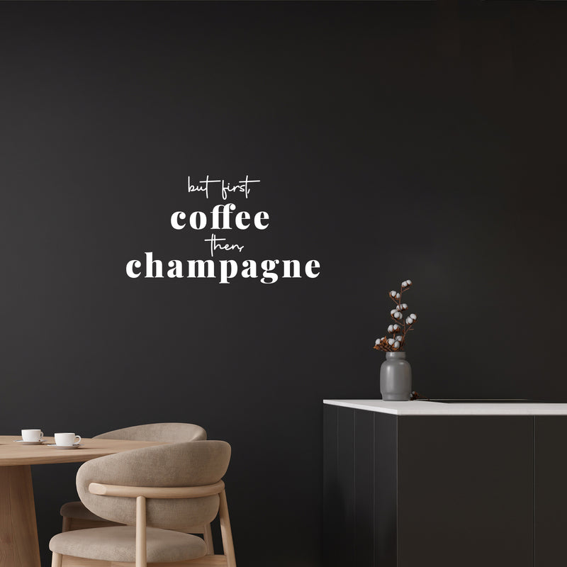 Vinyl Wall Art Decal - But First Coffee Then Champagne - 9.5" x 17" - Trendy Sarcastic Funny Adult Joke Quote Sticker For Home Living Room Bar Kitchen Wine Cellar Restaurant Decor 3