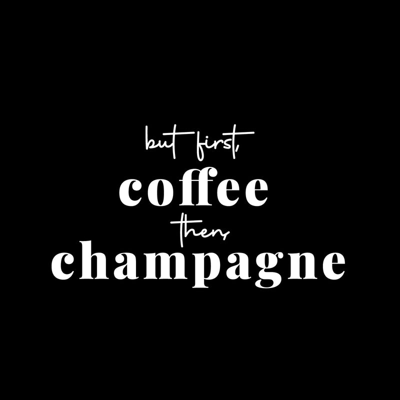 Vinyl Wall Art Decal - But First Coffee Then Champagne - 9.5" x 17" - Trendy Sarcastic Funny Adult Joke Quote Sticker For Home Living Room Bar Kitchen Wine Cellar Restaurant Decor 1