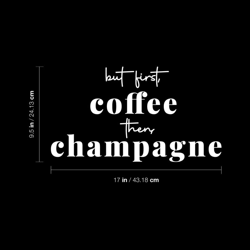 Vinyl Wall Art Decal - But First Coffee Then Champagne - 9.5" x 17" - Trendy Sarcastic Funny Adult Joke Quote Sticker For Home Living Room Bar Kitchen Wine Cellar Restaurant Decor 4