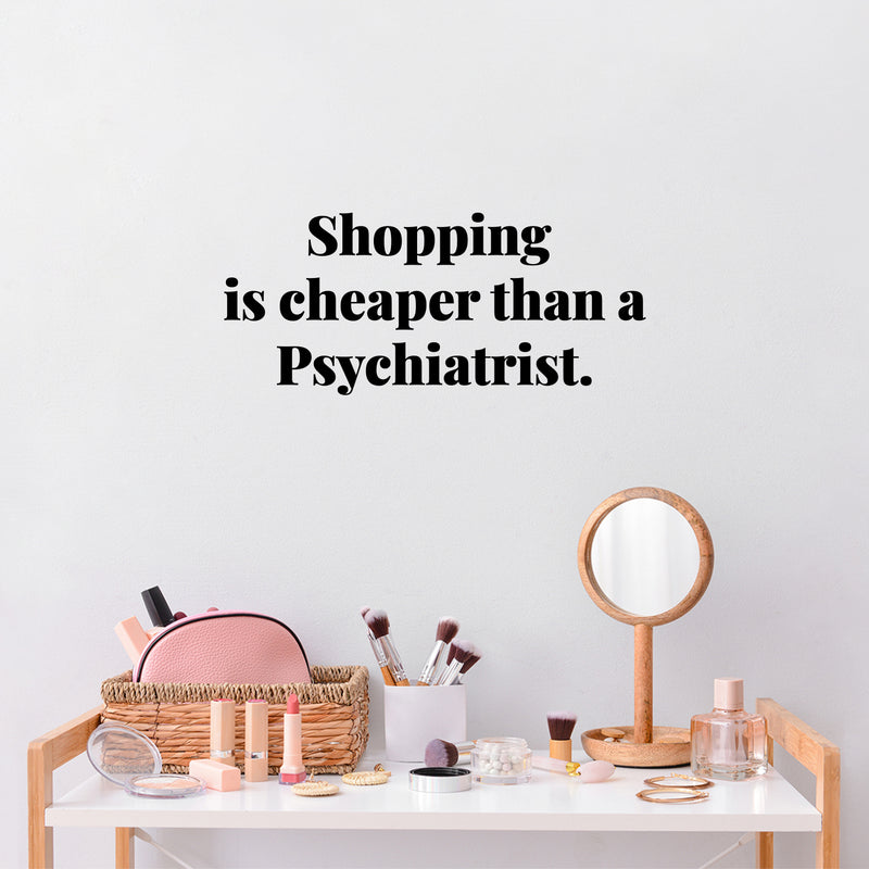 Vinyl Wall Art Decal - Shopping Is Cheaper Than A Psychiatrist - 5.5" x 13" - Trendy Funny Lovely Quote Sticker For Girls Closet Bedroom Boutique Beauty Spa Saloon Office Storefront Decor 2