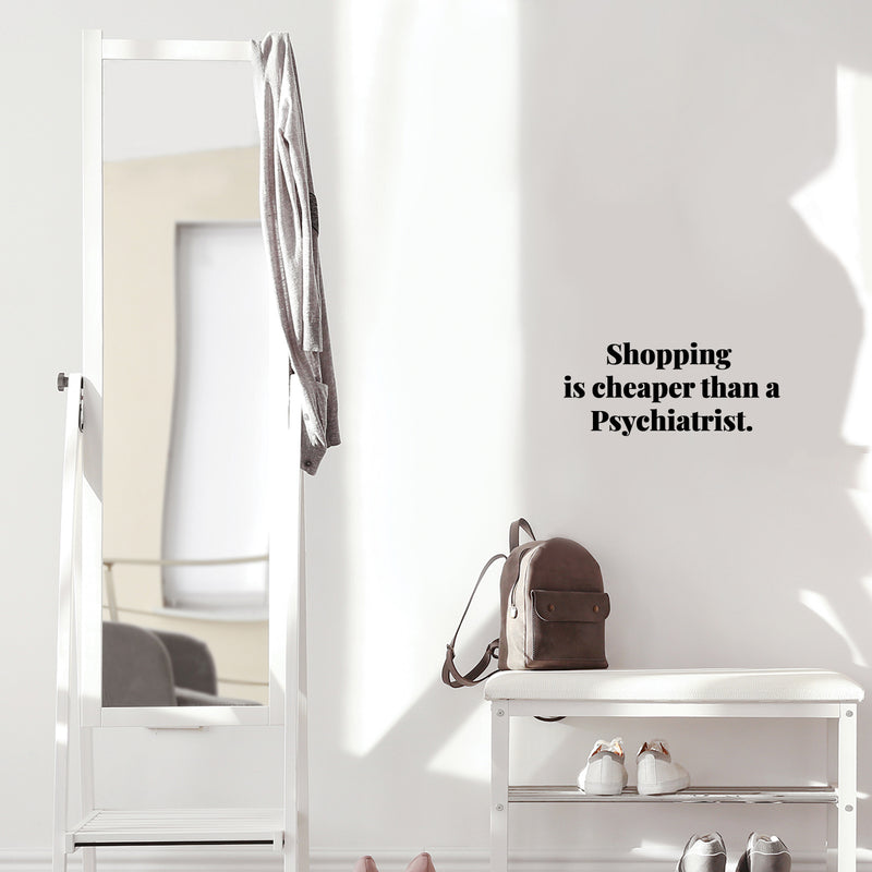 Vinyl Wall Art Decal - Shopping Is Cheaper Than A Psychiatrist - 5.5" x 13" - Trendy Funny Lovely Quote Sticker For Girls Closet Bedroom Boutique Beauty Spa Saloon Office Storefront Decor 3