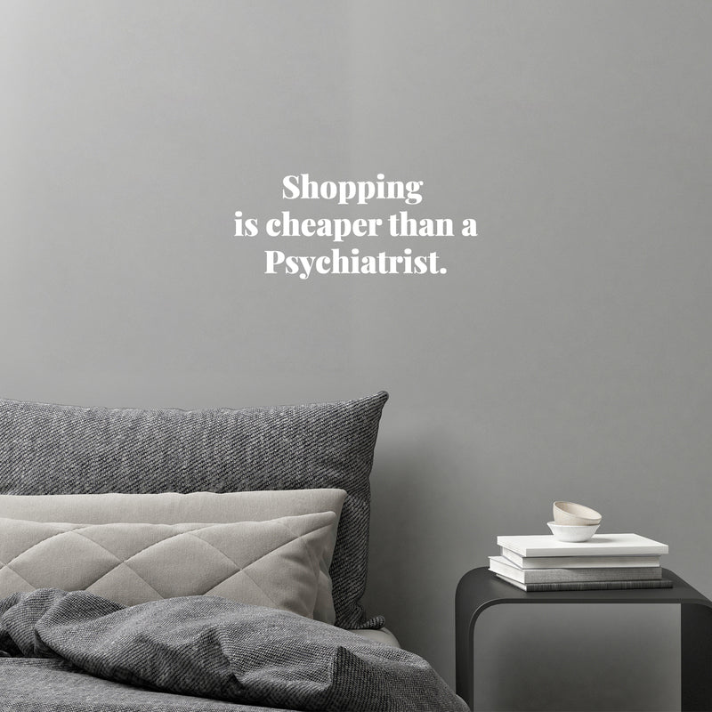 Vinyl Wall Art Decal - Shopping Is Cheaper Than A Psychiatrist - 5.5" x 13" - Trendy Funny Lovely Quote Sticker For Girls Closet Bedroom Boutique Beauty Spa Saloon Office Storefront Decor 3
