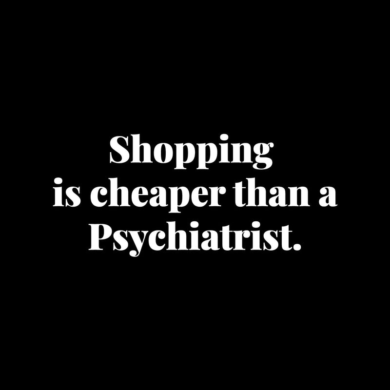 Vinyl Wall Art Decal - Shopping Is Cheaper Than A Psychiatrist - 5.5" x 13" - Trendy Funny Lovely Quote Sticker For Girls Closet Bedroom Boutique Beauty Spa Saloon Office Storefront Decor 1